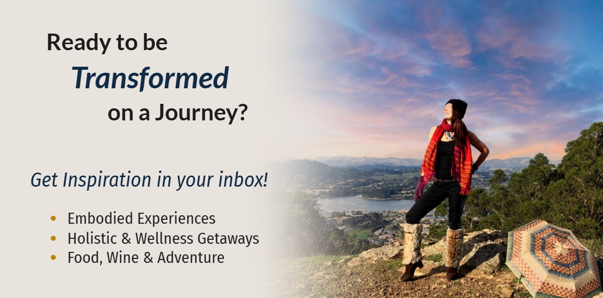 Ready to be transformed on a journey? Get inspiration in your inbox: embodied experiences, holistic and wellness getaways, food, wine and adventure.